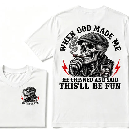 When God Made Me He Grinned And Said "This‘ll Be Fun" T-shirt
