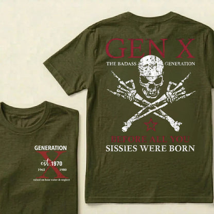 Custom Year GEN X The Badass Generation Before All You Sissies Were Born T-Shirts