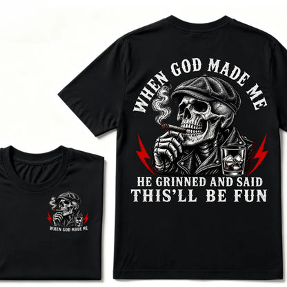 When God Made Me He Grinned And Said "This‘ll Be Fun" T-shirt