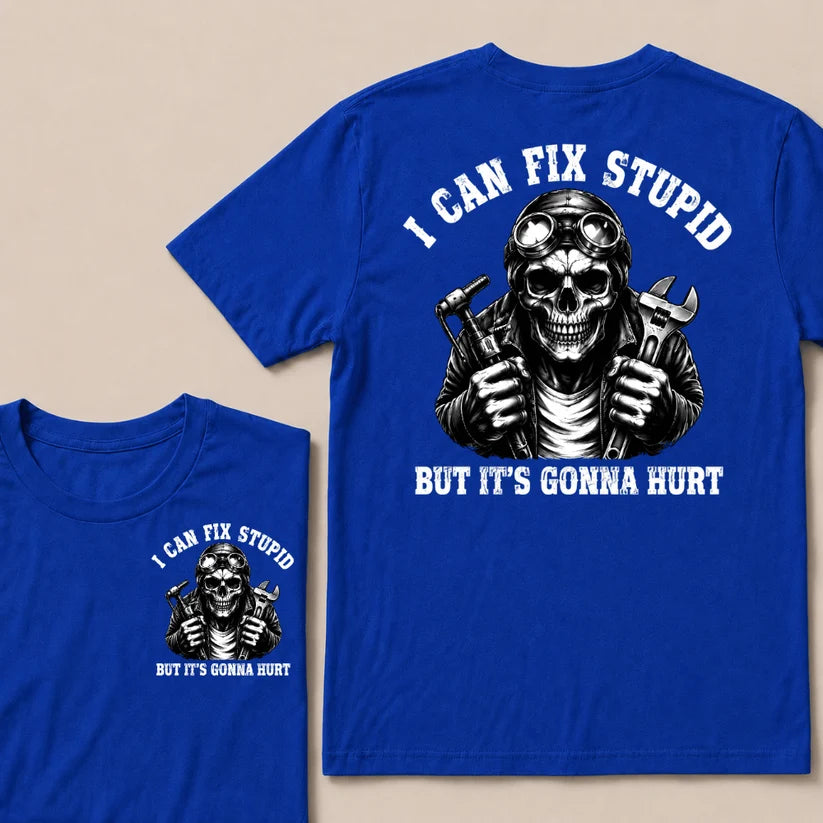I Can Fix Stupid But It's Gonna Hurt T-shirt