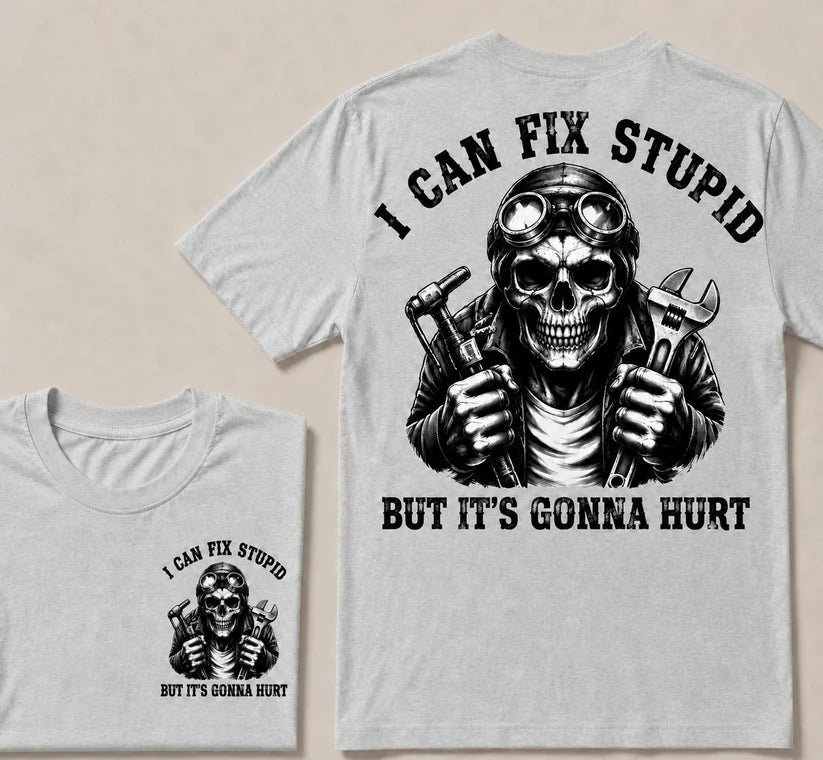 I Can Fix Stupid But It's Gonna Hurt T-shirt