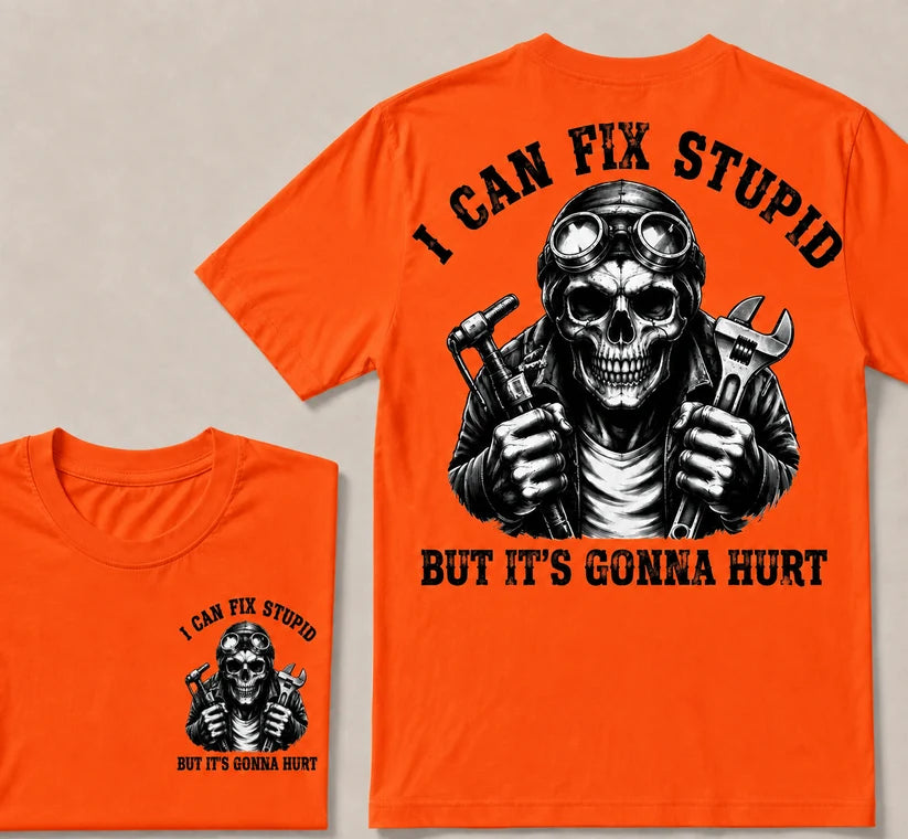 I Can Fix Stupid But It's Gonna Hurt T-shirt